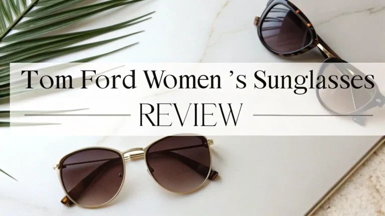 Tom Ford Women’s Sunglasses Review: A Comprehensive Guide